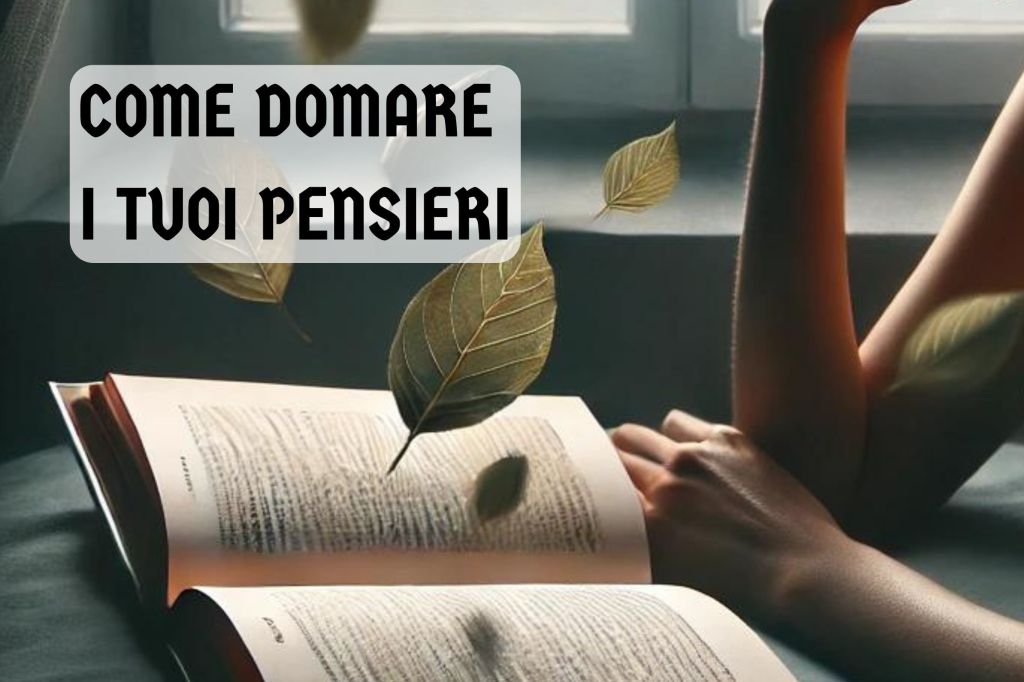 “Come Domare i Tuoi Pensieri”: La Chiave per Riprendere il Controllo della Tua&nbsp;Vita