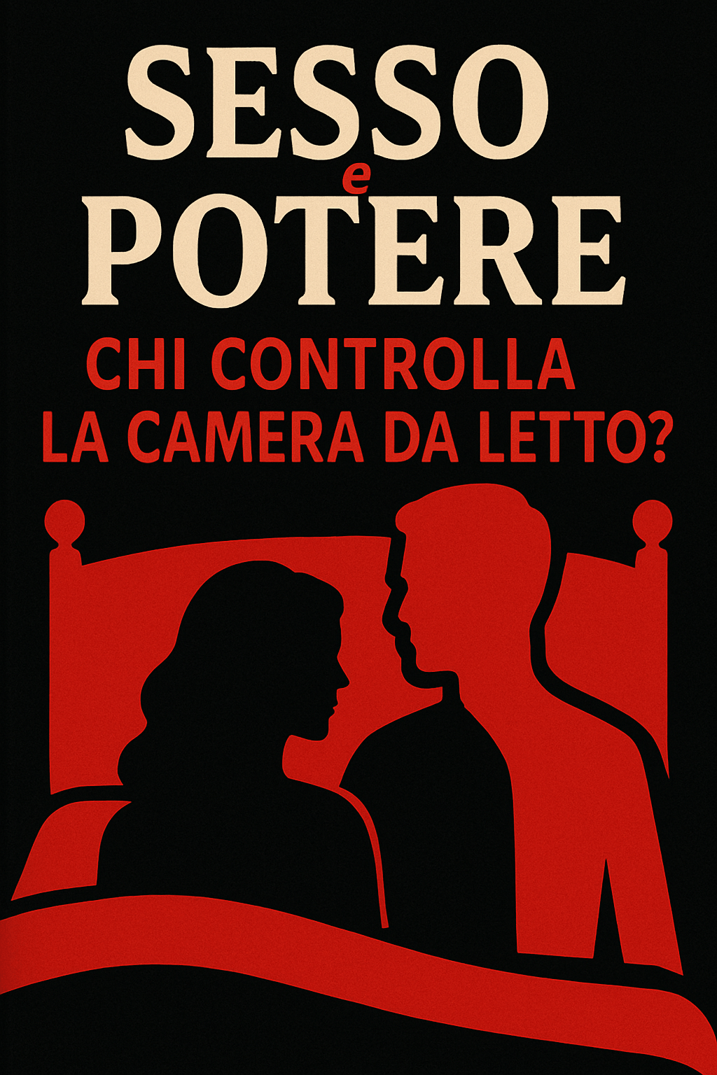 Sesso e Potere: Chi Controlla la Camera da&nbsp;Letto?